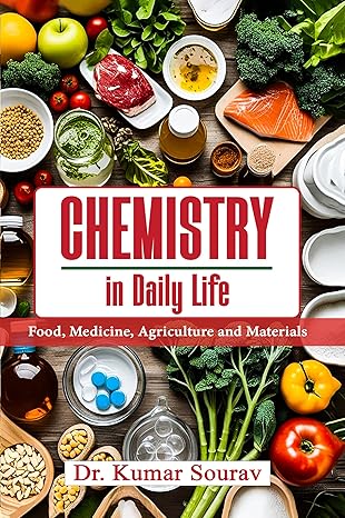 Chemistry in Daily Life : Food, Medicine, Agriculture and Materials
