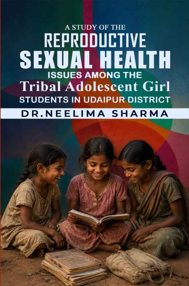 A study of the Reproductive Sexual Health issues among the Tribal Adolescent Girl students in Udaipur District
