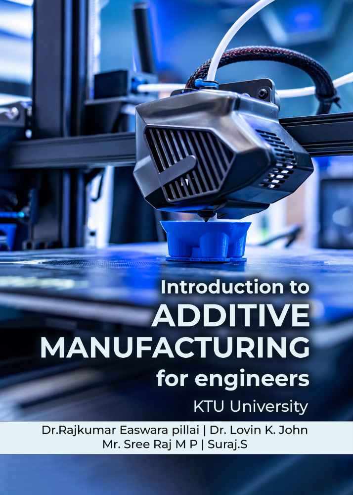 INTRODUCTION TO ADDITIVE MANUFACTURING FOR ENGINEERS